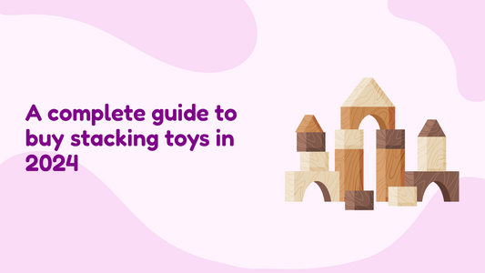 Are Wooden Stacking toys good for your toddlers : A complete guide to buy stacking toys in 2024