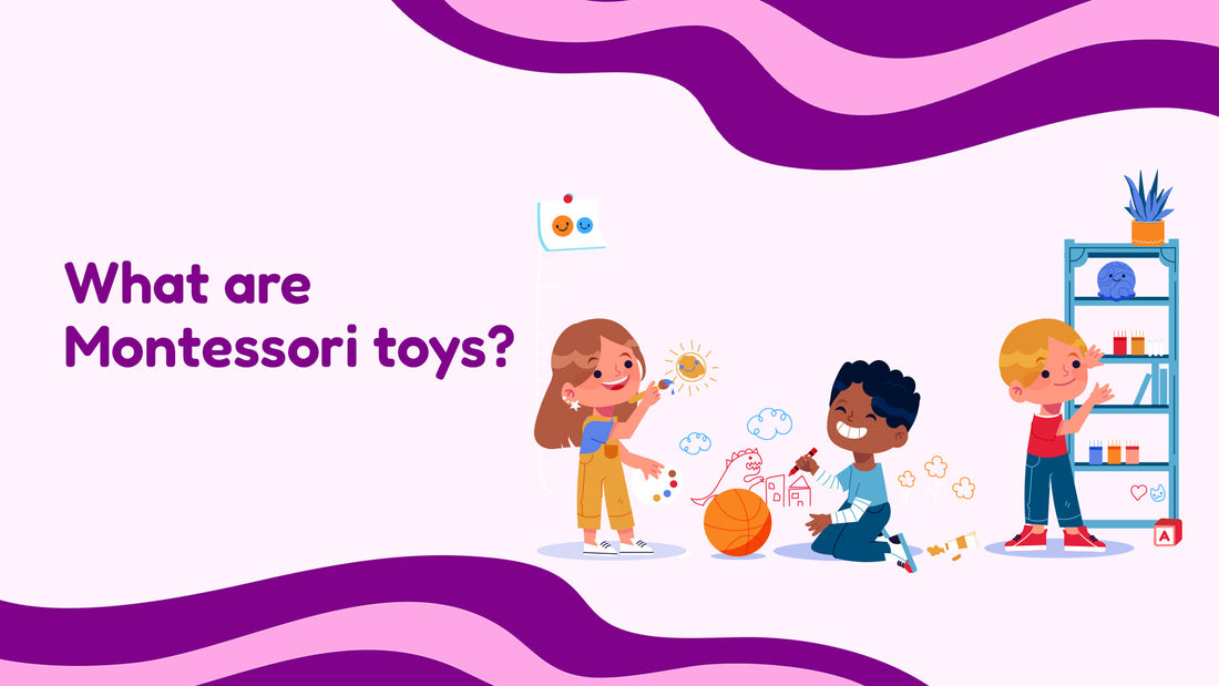 What are Montessori toys : A complete guide for parents of 0 to 3 years olds