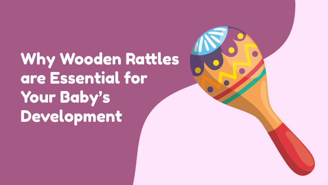 Why Wooden Rattles are Essential for Your Baby’s Development